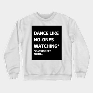 Dance like no-ones watching Crewneck Sweatshirt